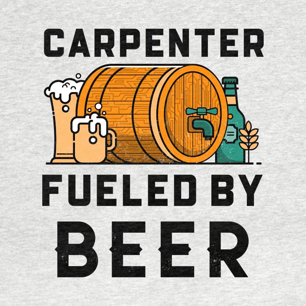Carpenter Fueled by Beer by Big Jack Tees